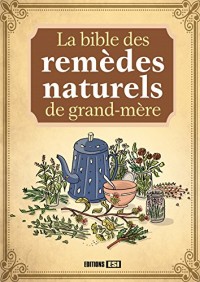 La bible des remèdes naturels de grand-mère