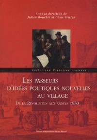 Les Passeurs d'Idees Politiques Nouvelles au Village. de la Revolutio N aux Annees 1930