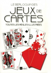 Le Berloquin des jeux de cartes : Toutes les règles illustrées