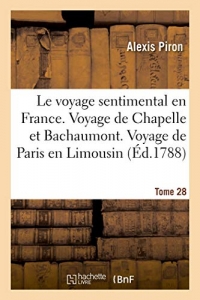 Le voyage sentimental en France. Voyage de Chapelle et de Bachaumont. Voyage de Paris en Limousin: Tome 28