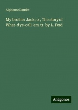 My brother Jack; or, The story of What-d'ye-call 'em, tr. by L. Ford