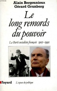 LE LONG REMORDS DU POUVOIR. Le parti socialiste français (1905-1992)