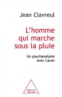 L'homme qui marche sous la pluie : Un psychanalyste avec Lacan