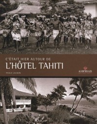 C'était hier autour de l'Hôtel Tahiti (édition billingue français/anglais)