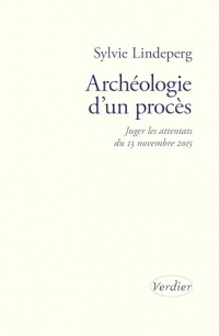 Archéologie d’un procès: Juger les attentats du 13 novembre 2015