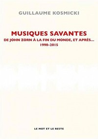 Musiques savantes : De John Zorn à la fin du monde, et après... 1990-2015