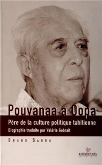 Pouvanaa a Oopa : Père de la culture politique tahitienne, édition bilingue français-tahitien