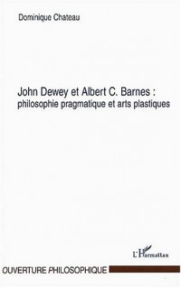 John Dewey et Albert C. Barnes : Philosophie pragmatique et arts plastiques