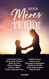 Nous, mères qui sommes sur terre: 12 femmes témoignent des richesses de la maternité