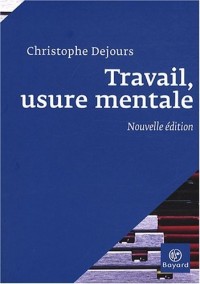 Travail, usure mentale : Essai de psychopathologie du travail