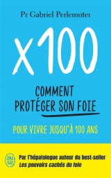 X100: Comment protéger son foie pour vivre jusqu'à 100 ans [Poche]