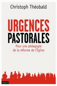 Urgences pastorales: Pour une pédagogie de la réforme de l'Eglise