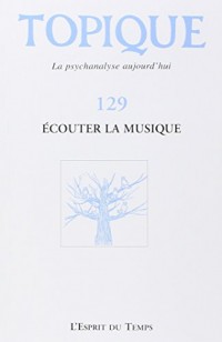 TOPIQUE N°129 - ECOUTER LA MUSIQUE