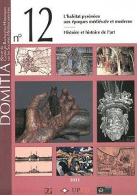 Domitia, N° 12/2011 : L'évolution de l'habitat pyrénéen durant les époques médiévale et moderne