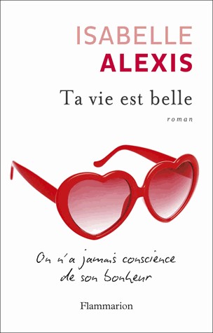 Ta vie est belle : On n'a jamais conscience de son bonheur
