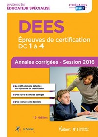 DEES - Épreuves de certification DC 1 à 4 - Annales corrigées - Diplôme d'État d'Éducateur spécialisé - Session 2016