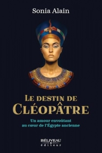 Le destin de Cléopâtre - Un amour envoûtant au coeur de l'Egypte ancienne