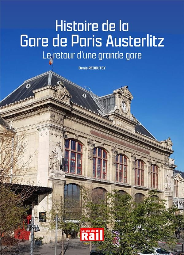 HISTOIRE DE LA GARE DE PARIS AUSTERLITZ: LE RETOUR D'UNE GRANDE GARE