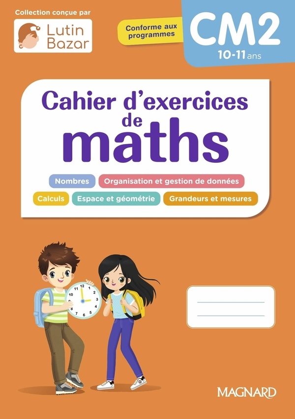 Cahier d'exercices maths CM2: Une collection conçue par Lutin Bazar