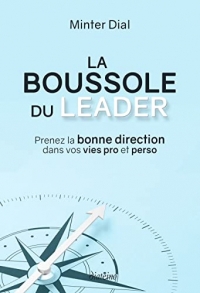 La Boussole du leader - Prenez la bonne direction dans vos vies pro et perso