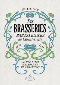 Les Brasseries parisiennes de l’avant-siècle (1870-1914): et autres lieux d’agapes et de libations