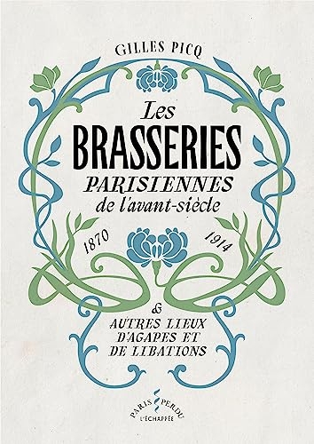 Les Brasseries parisiennes de l’avant-siècle (1870-1914): et autres lieux d’agapes et de libations