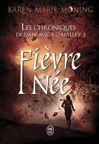 Les chroniques de Dani Mega O'Malley, Tome 3 : Fièvre née