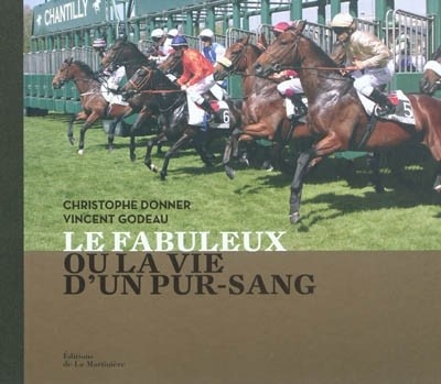 Le fabuleux ou la vie d'un pur-sang