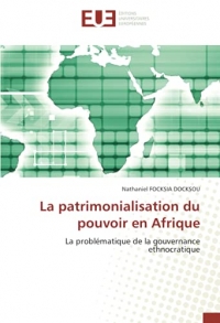 La patrimonialisation du pouvoir en Afrique: La problématique de la gouvernance ethnocratique
