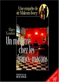 Un meurtre chez les francs-maçons : Une enquête de sir Malcolm Ivory