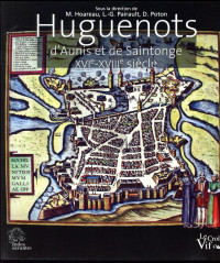 Huguenots d'Aunis et de Saintonge : XVIe-XVIIe siècle