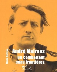 André Malraux : Un combattant sans frontières