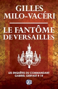 Le fantôme de Versailles: Les enquêtes du commandant Gabriel Gerfaut Tome 14