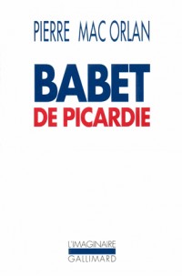 Babet de Picardie: Roman des aventures du sergent Saint-Pierre et de Babet Molina