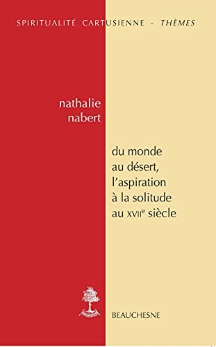 du monde au désert, l'aspiration à la solitude au XVIIe siècle