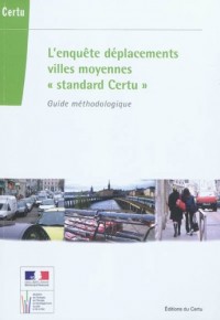 L'Enquete Deplacements Villes Moyennes Standard Certu . Guide Méthodologique (Références Certu N. 99