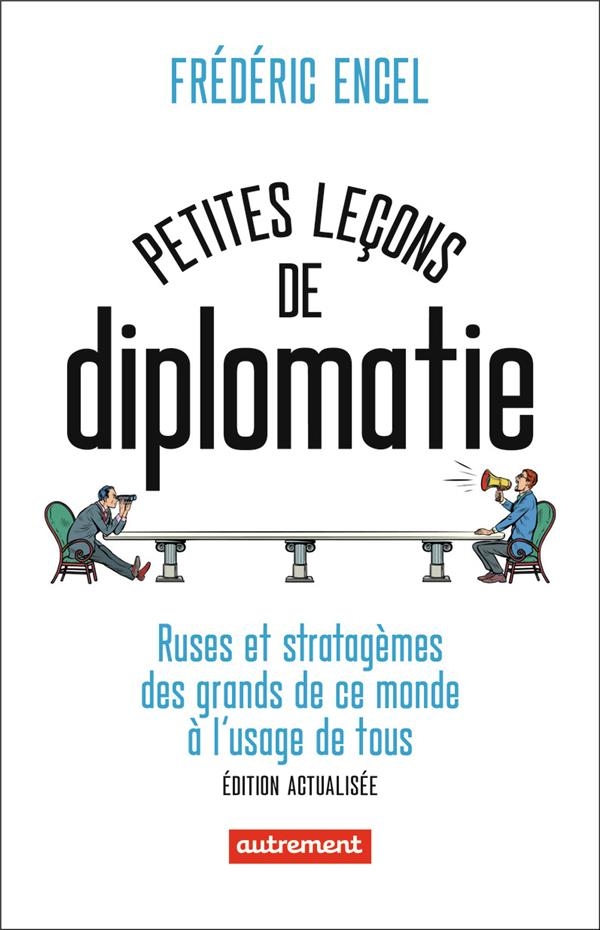 Petites leçons de diplomatie: Ruses et stratagèmes des grands de ce monde à l'usage de tous