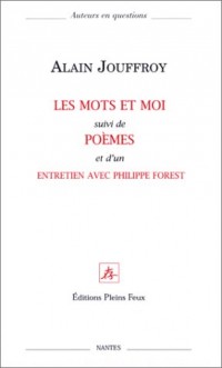 Les Mots et moi, suivi de : Poèmes et d'un entretien avec Philippe Forest