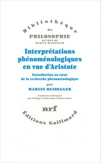Interprétations phénoménologiques en vue d'Aristote: Introduction au cœur de la recherche phénoménologique