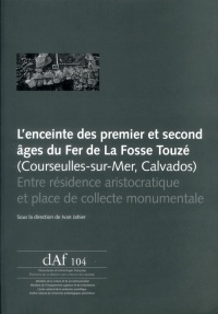 L'enceinte des premier et second âges du Fer de la Fosse Touzé (Courseulles-sur-Mer, Calvados) : Entre résidence aristocratique et place de collecte monumentale