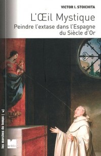 L'oeil mystique : Peindre l'extase dans l'Espagne du siècle d'or