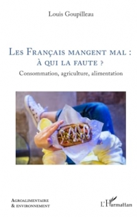 Les Français mangent mal : à qui la faute ?: Consommation, agriculture, alimentation