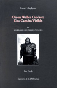 Osron Welles cinéaste, une caméra visible, tome 3