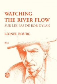Watching the river flow : Sur les pas de Bob Dylan
