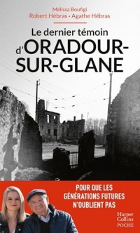 Le dernier témoin d'Oradour-sur-Glane: Un témoignage pour les générations futures