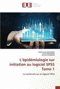 L’épidémiologie sur initiation au logiciel SPSS Tome 1: La recherche sur le logiciel SPSS