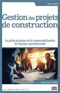 Gestion des projets de construction: Le guide pratique de la responsabilisation de l'équipe opérationnelle