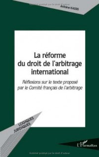 La réforme du droit de l'arbitrage international : Réflexions sur le texte proposé par le Comité français de l'arbitrage