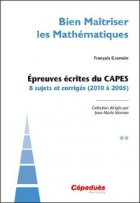 Épreuves écrites du CAPES tome 2 (2010 à 2005)