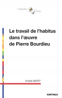 Le travail de l'habitus dans l'œuvre de Pierre Bourdieu